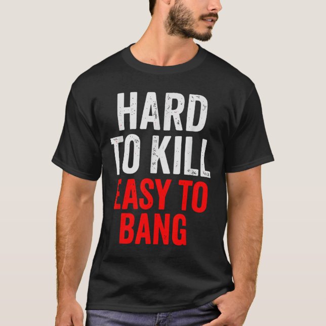 Camiseta Hard To Kill Easy To' Bang - Funny Sarcasm Adult  (Frente)