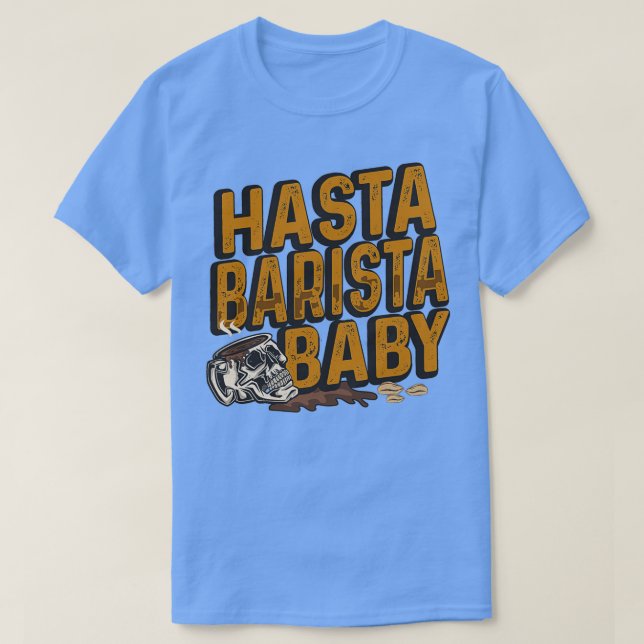 Camiseta Hasta Barista Baby for Coffee Lover and Barista 1 (Frente do Design)