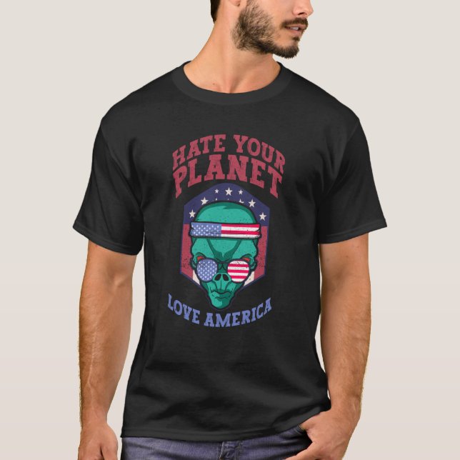 Camiseta Hate Your Planet Love America Alien USA Patriotic (Frente)