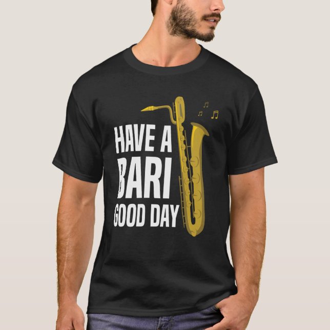 Camiseta Have A Bari Good Day Baritone Saxophone Reeds Mout (Frente)