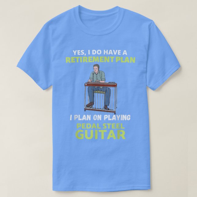 CAMISETA HAVE A RETIREMENT PLAN I PLAN ON PLAYING PEDAL STE (Frente do Design)