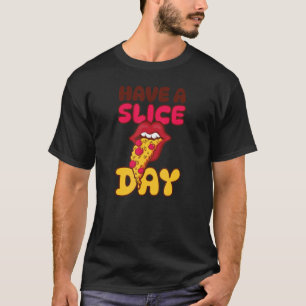 Camiseta Have A Slice Day Fun Pizza