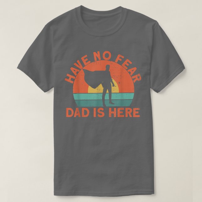 Camiseta Have no fear dad is here  (Frente do Design)