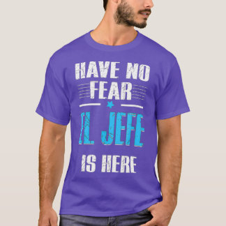 Camiseta Have No Fear El Jefe Is Here Shirt El Jefe