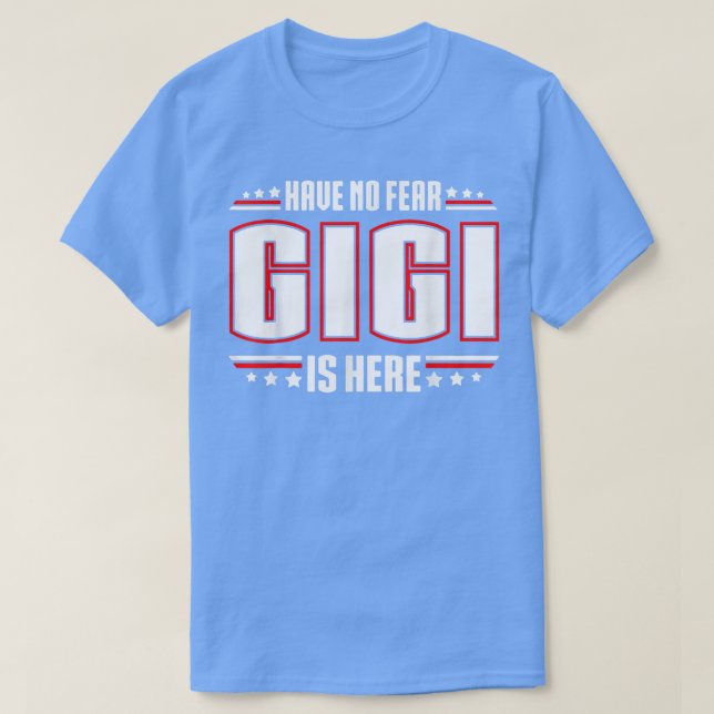 Camiseta Have No Fear Gigi Is Here  (Frente do Design)