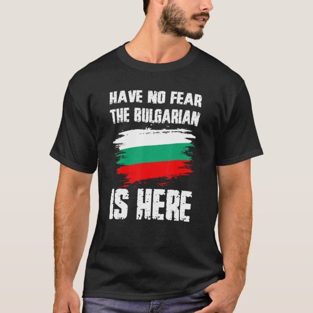 Camiseta Have No Fear The Bulgarian Is Here Bulgaria Flag P (Frente)