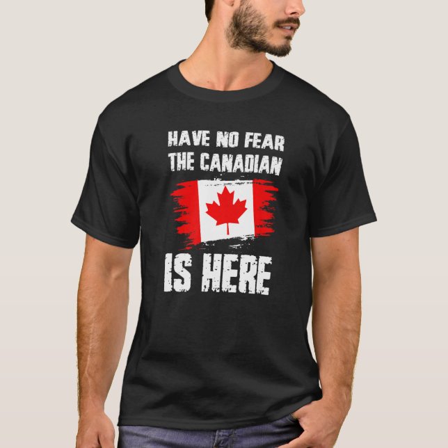 Camiseta Have No Fear The Canadian Is Here Canada Flag Prid (Frente)
