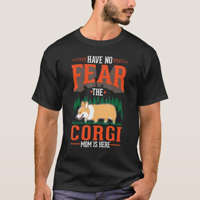 Camiseta Have no fear The Corgi Mom is here (Frente)