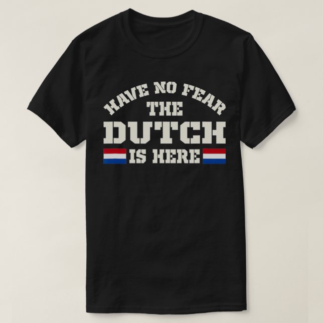 Camiseta Have No Fear The Dutch Is Here Netherlands Funny  (Frente do Design)