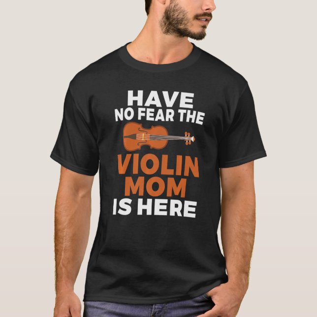 Camiseta Have no Fear the Violin Mom is here  Violin Mom (Frente)