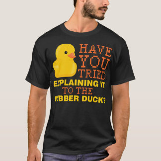 Camiseta Have you tried explaining it to the rubber duck bl