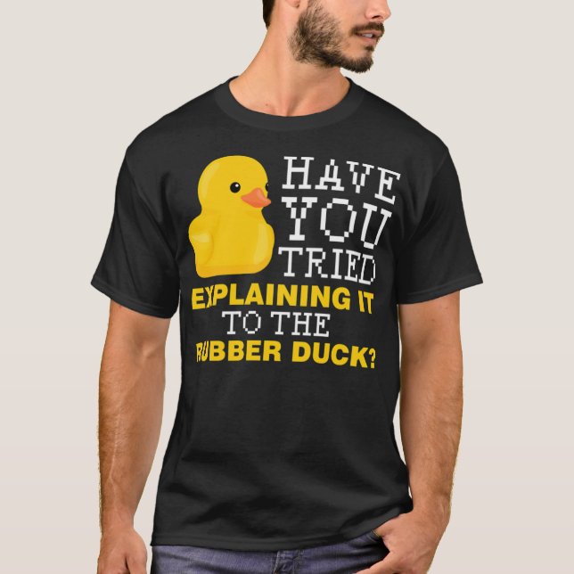 Camiseta Have you tried explaining it to the rubber duck bo (Frente)