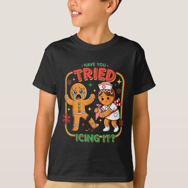 Camiseta Have You Tried Icing It Gingerbread Funny Nurse Ch (Frente)