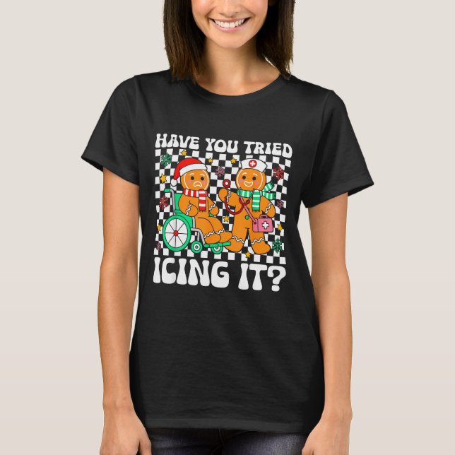 Camiseta Have You Tried Icing It Gingerbread Nurse Christma (Frente)