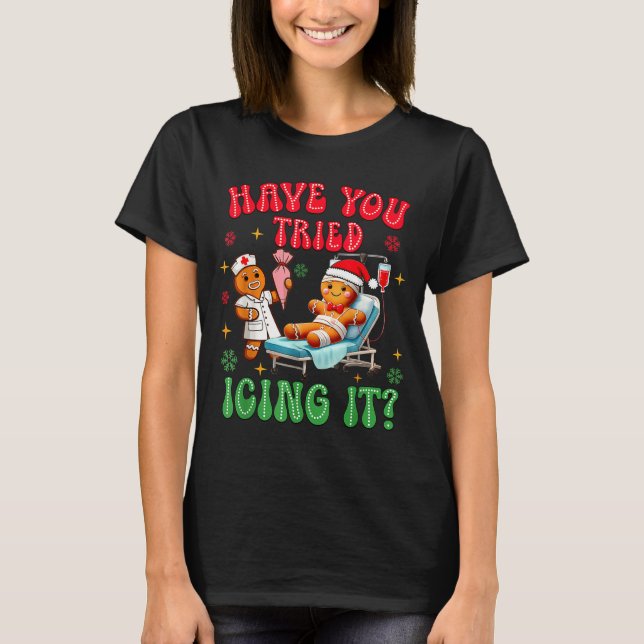 Camiseta Have You Tried Icings It Gingerbread Nurse Christm (Frente)