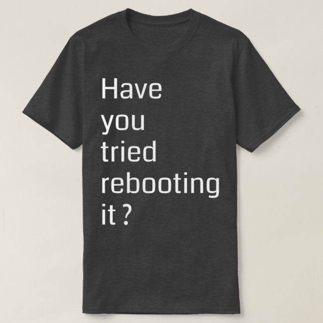 Camiseta Have you tried rebooting it Programming (Frente do Design)