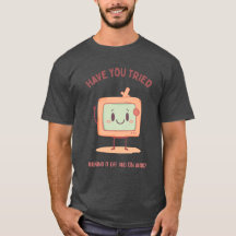 Have You Tried Turning It Off And On Again?