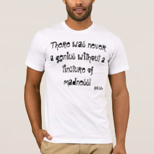 Camiseta Havia nunca um gênio sem uma tintura de…