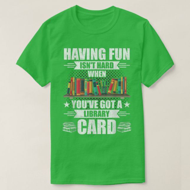 Camiseta Having Fun Isn't Hard When Got Library Card Book L (Frente do Design)
