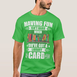 Camiseta Having Fun Isn't Hard When Got Library Card Book L