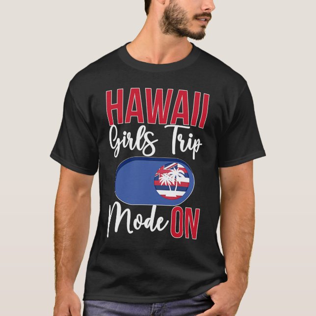 Camiseta Hawaii Girls Trip Mode ON Vacation Hawaii Travel G (Frente)