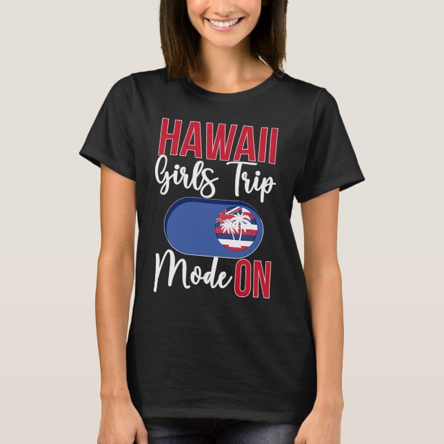 Camiseta Hawaii Girls Trip Mode ON Vacation Hawaii Travel G (Frente)