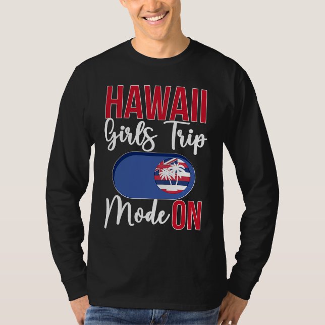 Camiseta Hawaii Girls Trip Mode ON Vacation Hawaii Travel G (Frente)