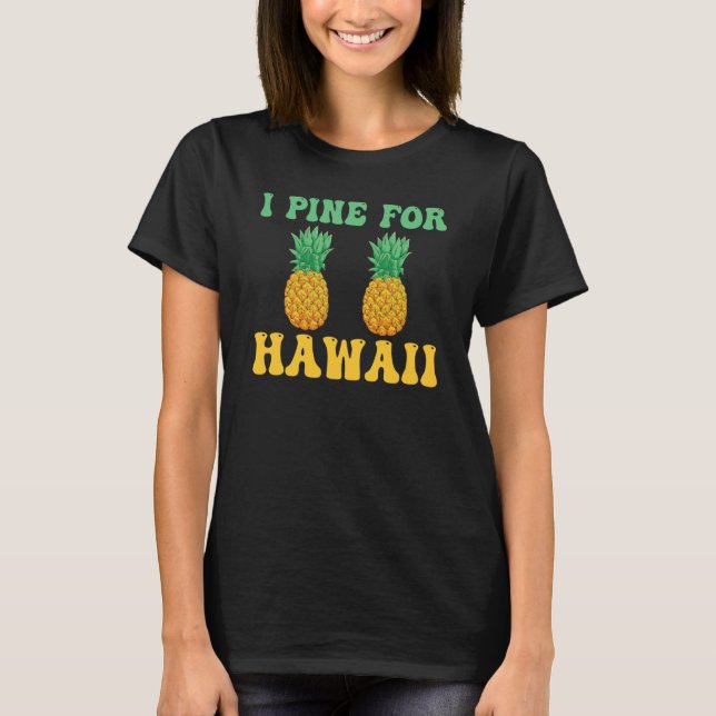 Camiseta Hawaiian I Pine for Hawaii Tiki Hawaiian Pineapple (Frente)