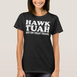 Camiseta Hawk Tush cuspiu naquela coisa Engraçada Viral diz