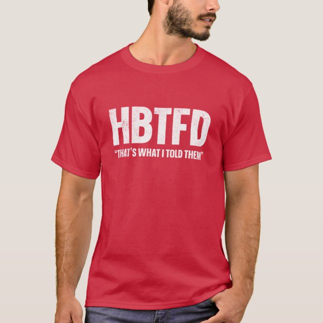 Camiseta HBTFD, foi o que eu disse a eles (Frente)