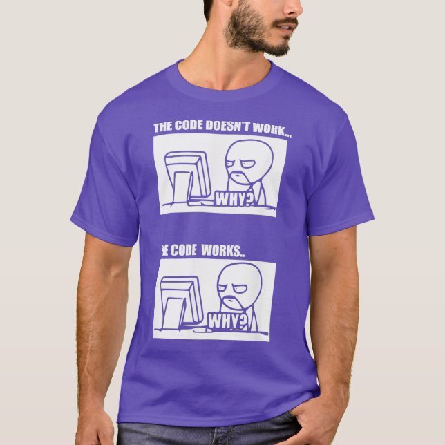 Camiseta he Code Doesnt Work he Code Works Why Men Women (Frente)