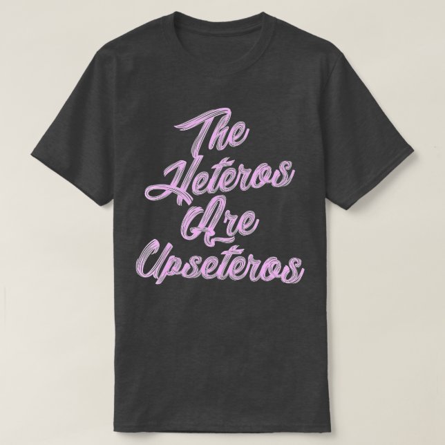 Camiseta he Heteros Are Upseteros Funny Straight Pride Gay  (Frente do Design)