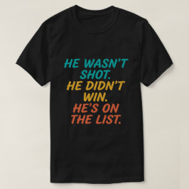 Camiseta He Wasn't Shot He Didnt Win He's on the List Funny