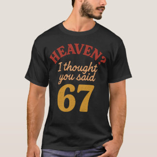 Camiseta Heaven I Thought You Said 67 Funny Six Seven Meme