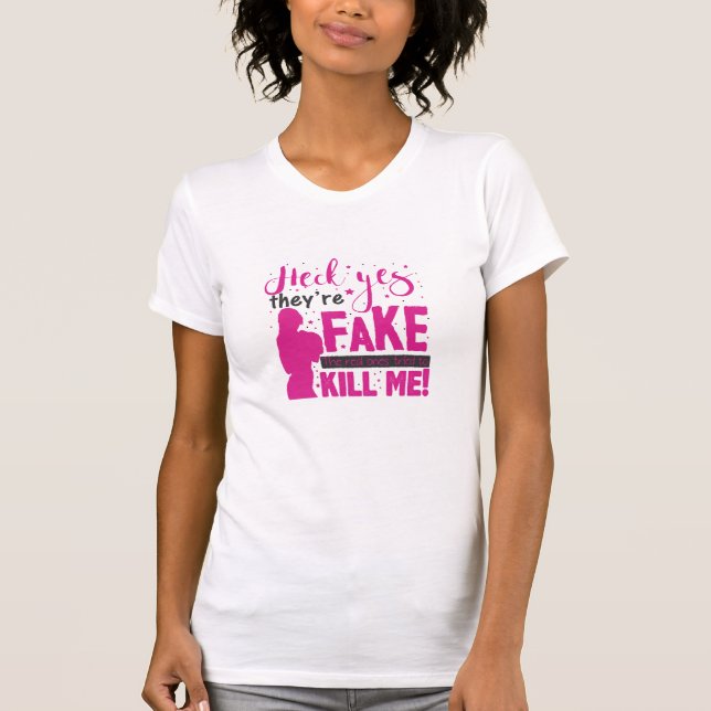 Camiseta Heck Yes, They''re Fake. The Real Ones Tried To Ki (Frente)