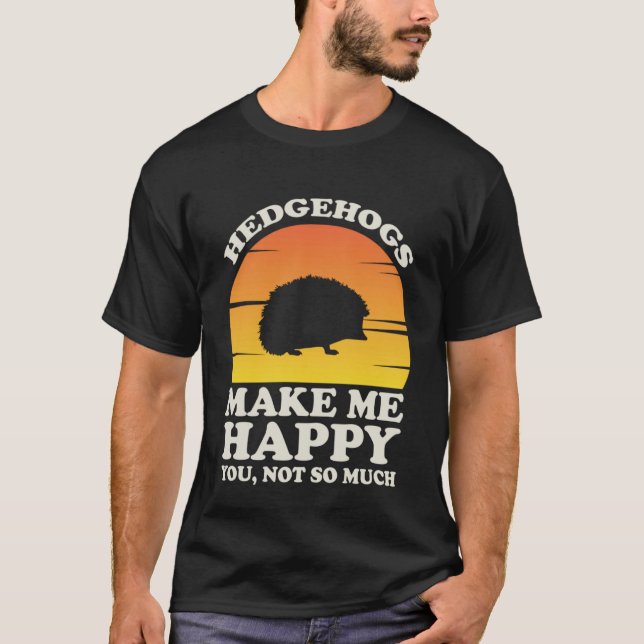 Camiseta Hedgehogs Make Me Happy Hedgehog Clothes Hedgehog (Frente)