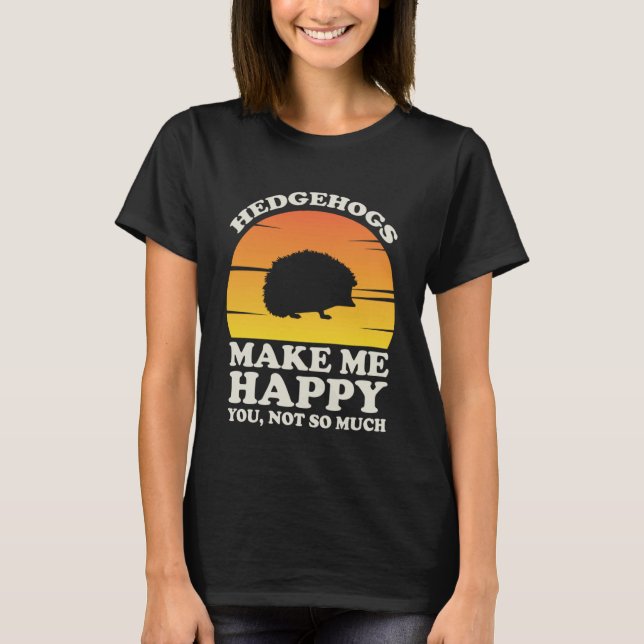 Camiseta Hedgehogs Make Me Happy Hedgehog Clothes Hedgehog (Frente)