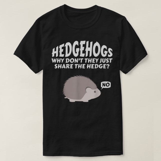 Camiseta Hedgehogs, por que eles não compartilham a cobertu (Frente do Design)
