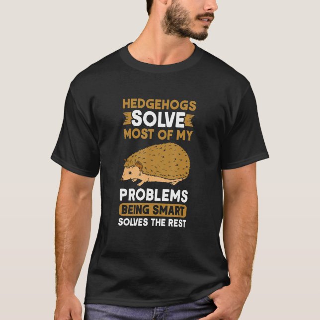Camiseta Hedgehogs solve most of my problems Hedgehog (Frente)