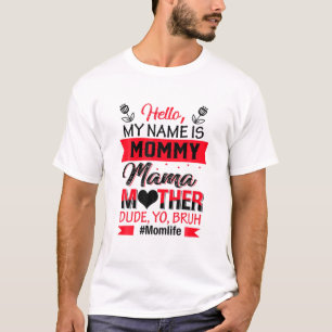 Camiseta Hello My Name Is Mommy Mama Mother Dude Yo Bruh Mo