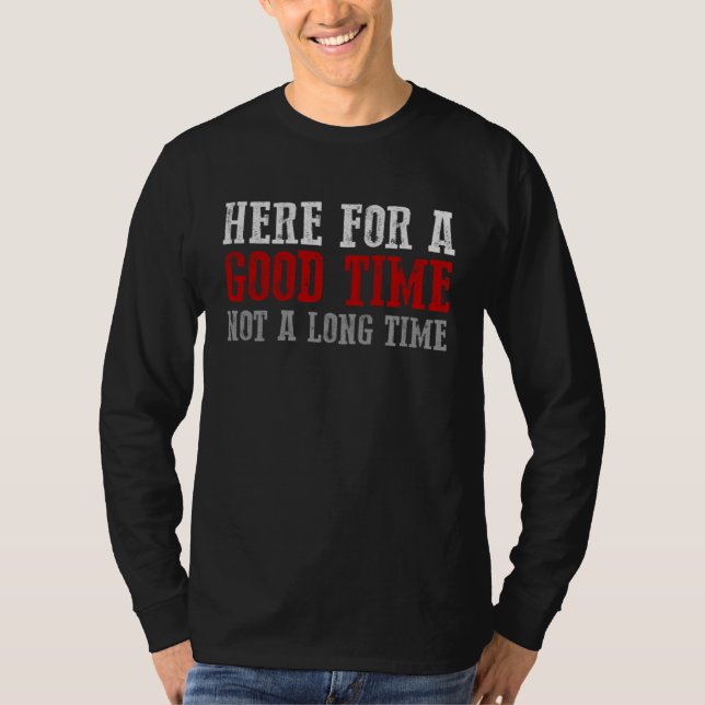 Camiseta HERE FOR A GOOD TIME NOT A LONG TIME Party (Frente)