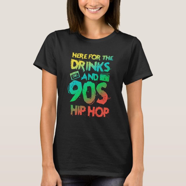 Camiseta Here for the drinks and 90s Hip Hop Rap Quote (Frente)
