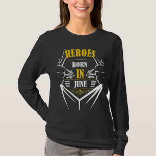 Camiseta Heroes Geboren Im June Birthday Bester Monat