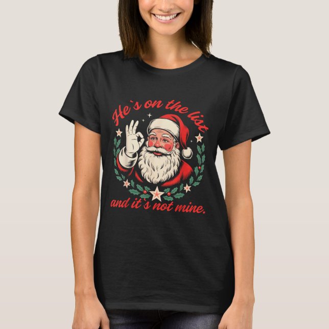 Camiseta He's On The List And It's Not Mine Christmas Santa (Frente)