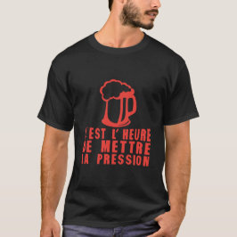Camiseta heure mettre pression alcool humour biere