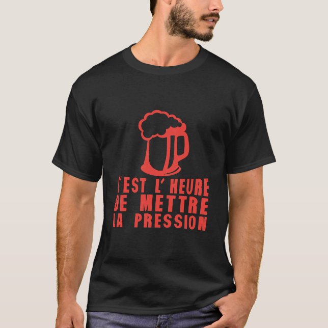 Camiseta heure mettre pression alcool humour biere (Frente)