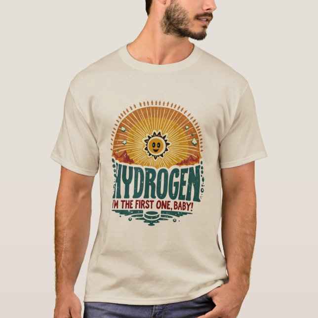 Camiseta hidrogênio. Sou o primeiro, querida. (Frente)