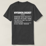 Camiseta Hidrologista Noun Science Lover Student Graduação<br><div class="desc">O Hidrologista Engraçado Diz "Hidrologista Alguém Que Resolve Um Problema Que Não Sabia Que Tinha De Uma Maneira Que Não Conseguia Entender". Agarre este design de Hidrologista Engraçado como presentes engraçados para uma mãe,  pai ou amigo espetacular.</div>