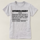 Camiseta Hidrologista Noun Science Lover Student Graduação<br><div class="desc">O Hidrologista Engraçado Diz "Hidrologista Alguém Que Resolve Um Problema Que Não Sabia Que Tinha De Uma Maneira Que Não Conseguia Entender". Agarre este design de Hidrologista Engraçado como presentes engraçados para uma mãe,  pai ou amigo espetacular.</div>