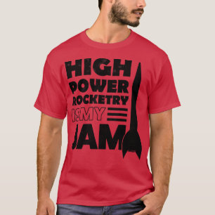 Camiseta High Power Rocketry Is My Jam 2 